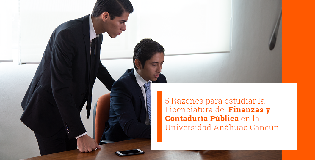 5 Razones para estudiar la Licenciatura en Finanzas y Contaduría Pública en la Universidad Anáhuac Cancún | Universidad Anáhuac Cancún 5 Razones para estudiar la Licenciatura en Finanzas y Contaduría Pública en la Universidad Anáhuac Cancún | Universidad Anáhuac Cancún