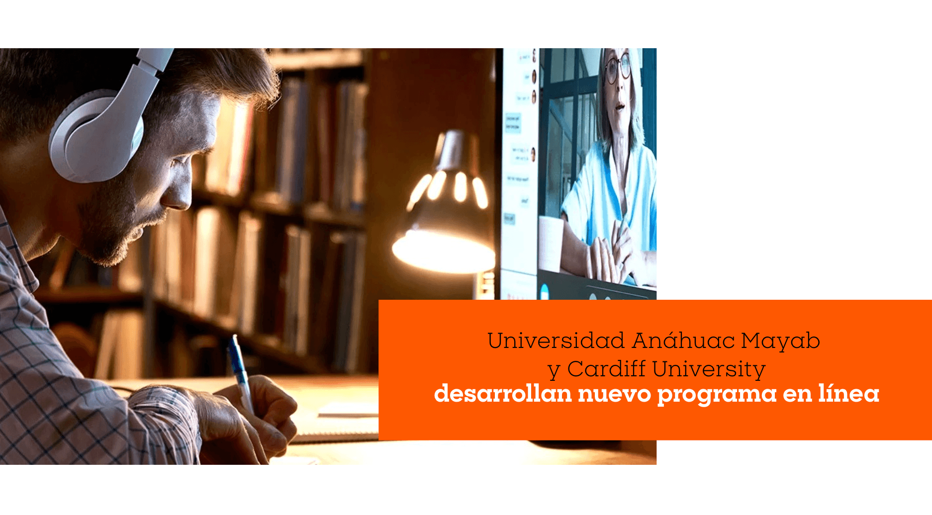 Anáhuac Mayab y Cardiff University desarrollan nuevo programa en línea