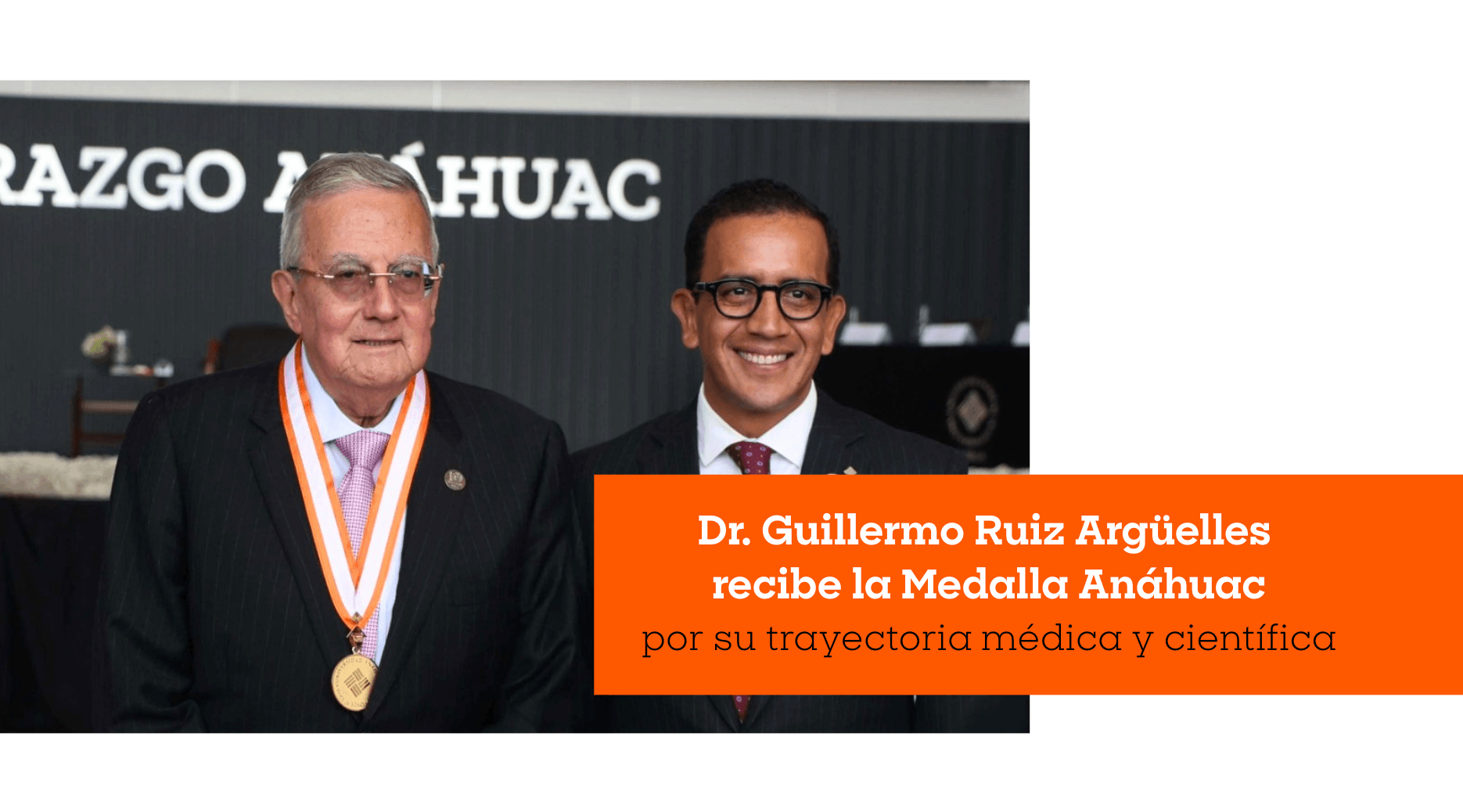 Dr. Guillermo Ruiz Argüelles recibe la Medalla Anáhuac por su trayectoria médica y científica