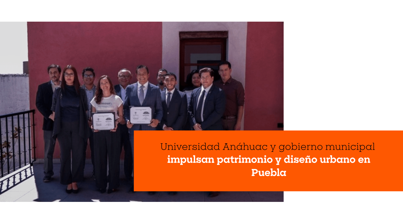 Universidad Anáhuac y gobierno municipal impulsan patrimonio y diseño urbano en Puebla
