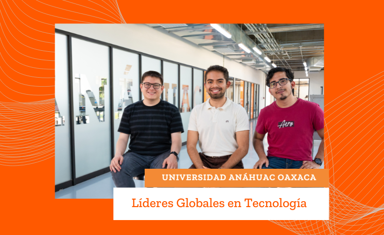 Universidad Anáhuac Oaxaca: Formando Líderes Globales en Tecnología