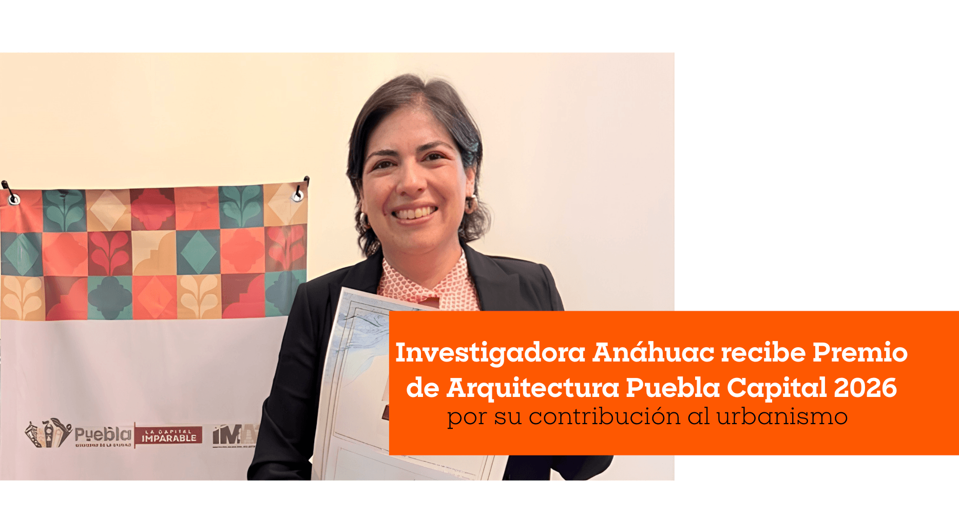 Investigadora Anáhuac recibe Premio de Arquitectura Puebla Capital 2026 por su contribución al urbanismo