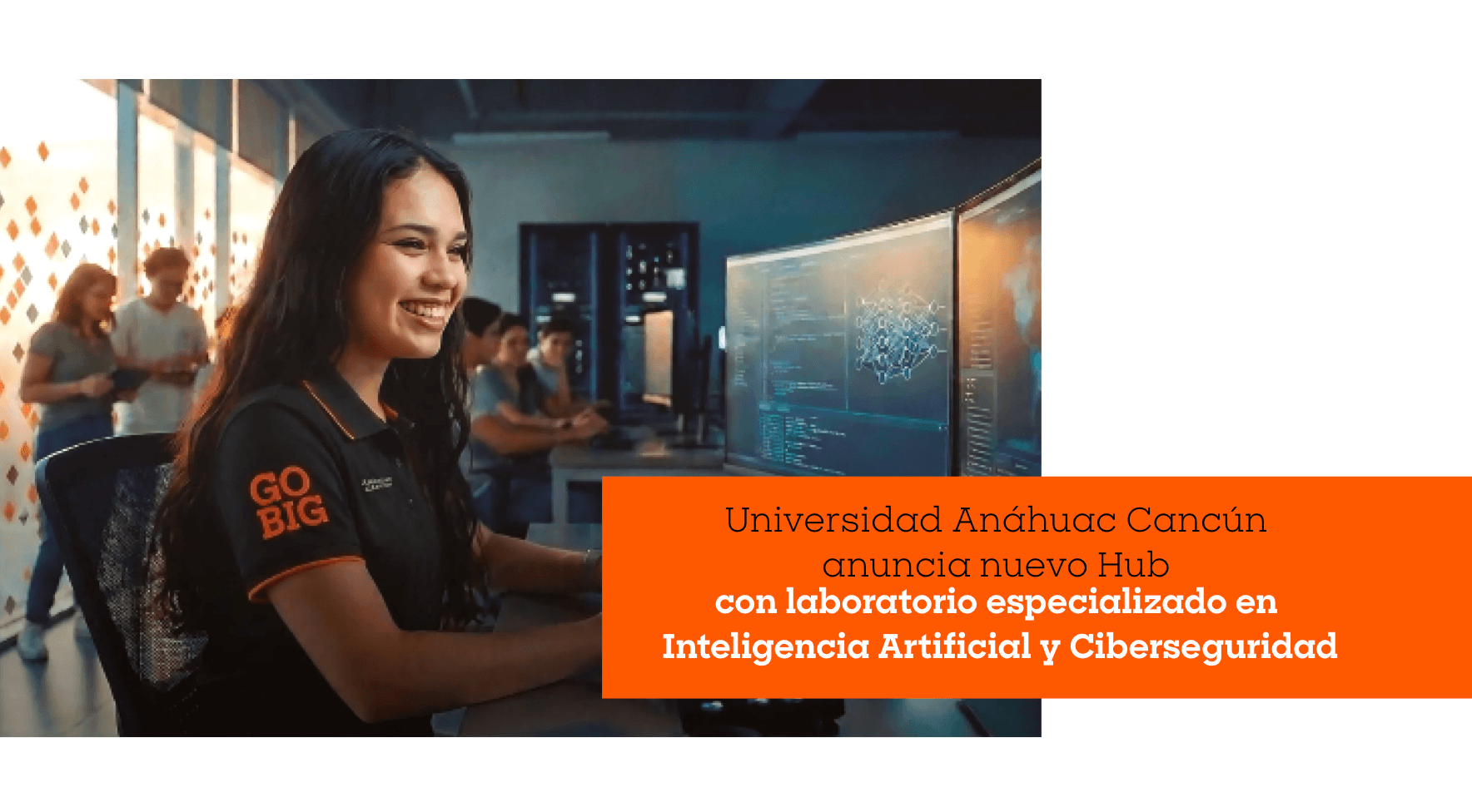 La Universidad Anáhuac Cancún anuncia el Anáhuac Tech & Finance Hub, con un laboratorio especializado en Inteligencia Artificial y Ciberseguridad