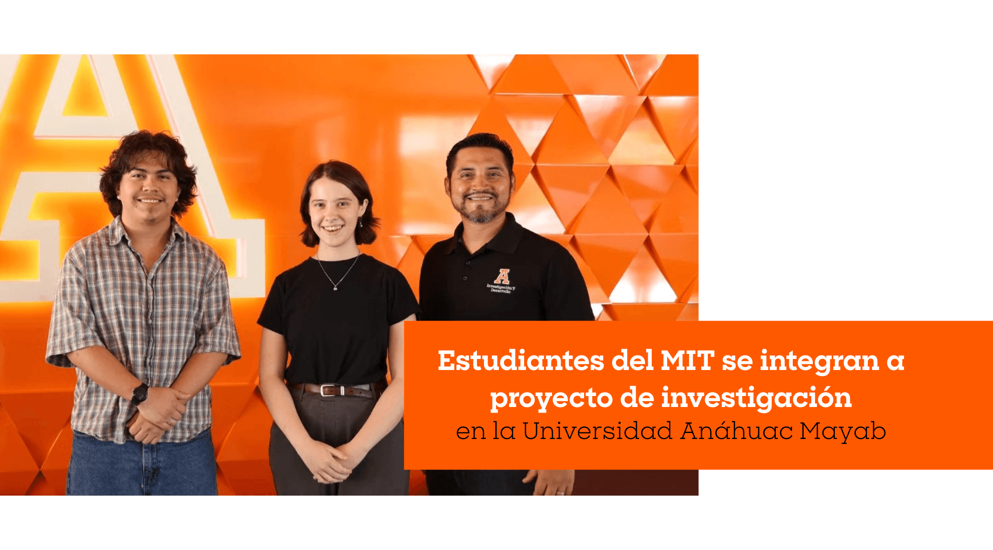 Estudiantes del MIT se integran a proyecto de investigación en la Anáhuac Mayab