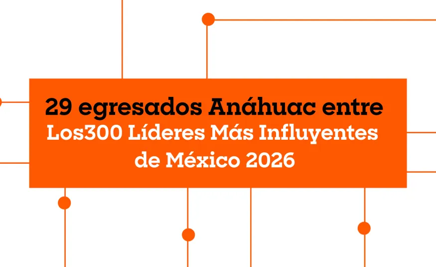 29 egresados Anáhuac, entre Los300 Líderes Más Influyentes de México 2026