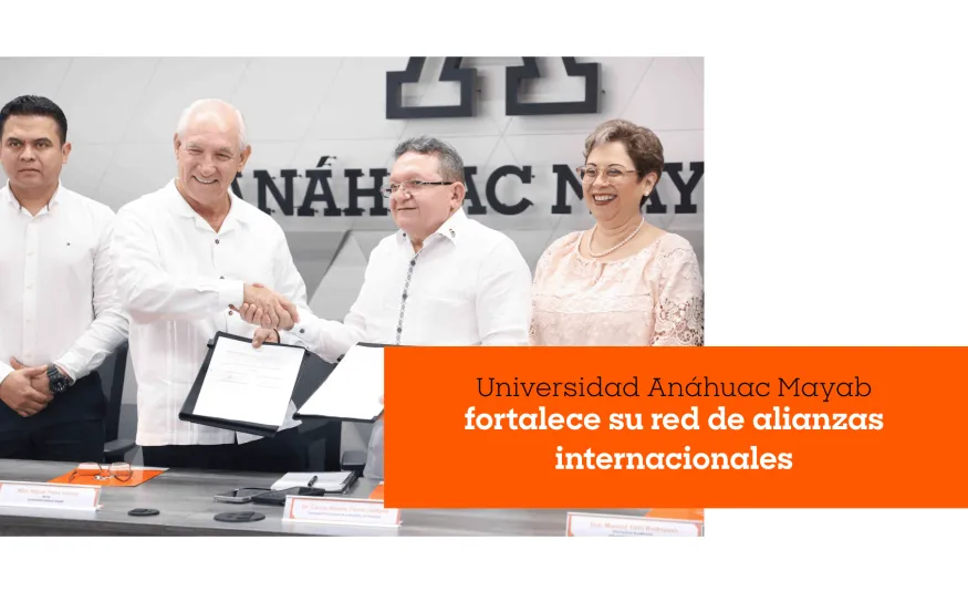 Universidad Anáhuac Mayab fortalece su red de alianzas internacionales