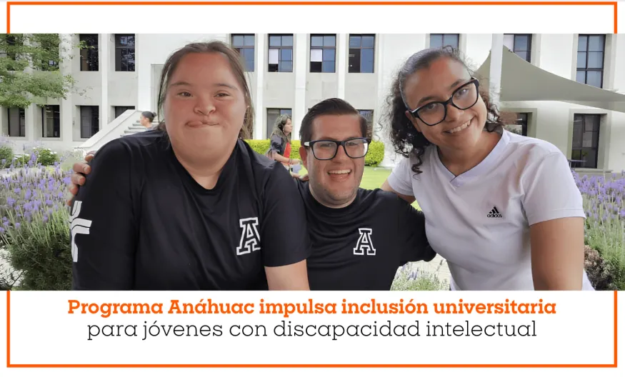 Programa Anáhuac impulsa inclusión universitaria para jóvenes con discapacidad intelectual