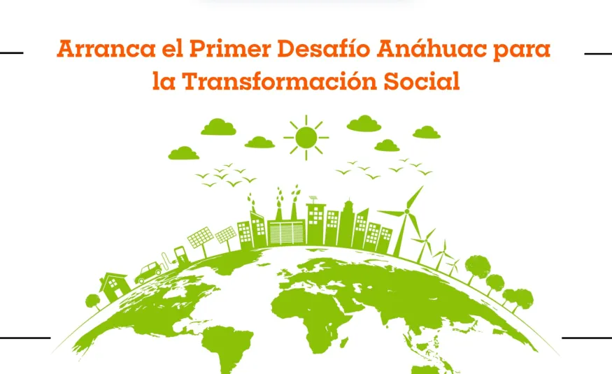 ca el Primer Desafío Anáhuac para la Transformación Social: una apuesta por la conciencia y el compromiso con México