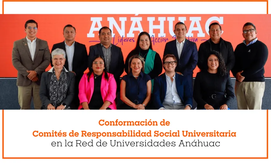 Conformación de Comités de Responsabilidad Social Universitaria en la Red de Universidades Anáhuac