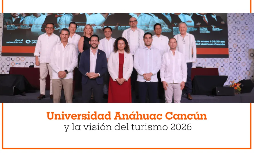 Universidad An&aacute;huac Canc&uacute;n y la visi&oacute;n del turismo 2026