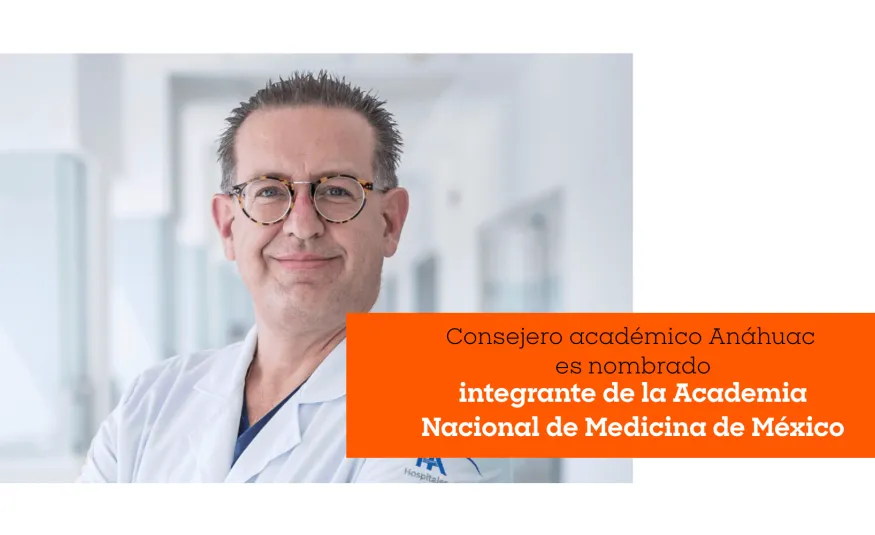 Consejero académico Anáhuac es nombrado integrante de la Academia Nacional de Medicina de México 