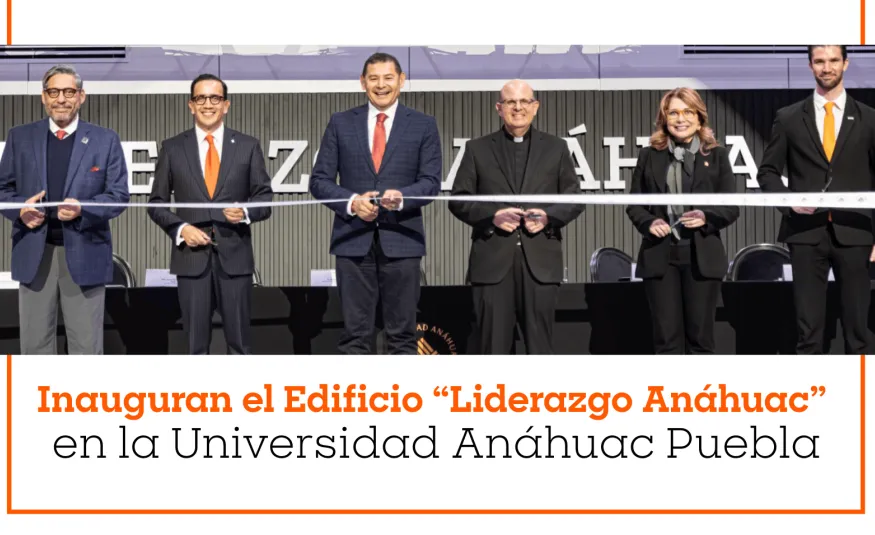 La Universidad Anáhuac Puebla llevó a cabo la inauguración del Edificio “Liderazgo Anáhuac”
