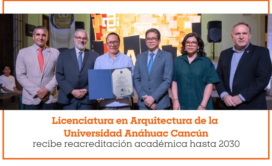 Licenciatura en Arquitectura de la Universidad Anáhuac Cancún recibe reacreditación académica hasta 2030