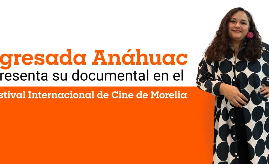 Egresada Anáhuac presenta documental en el Festival de Cine de Morelia