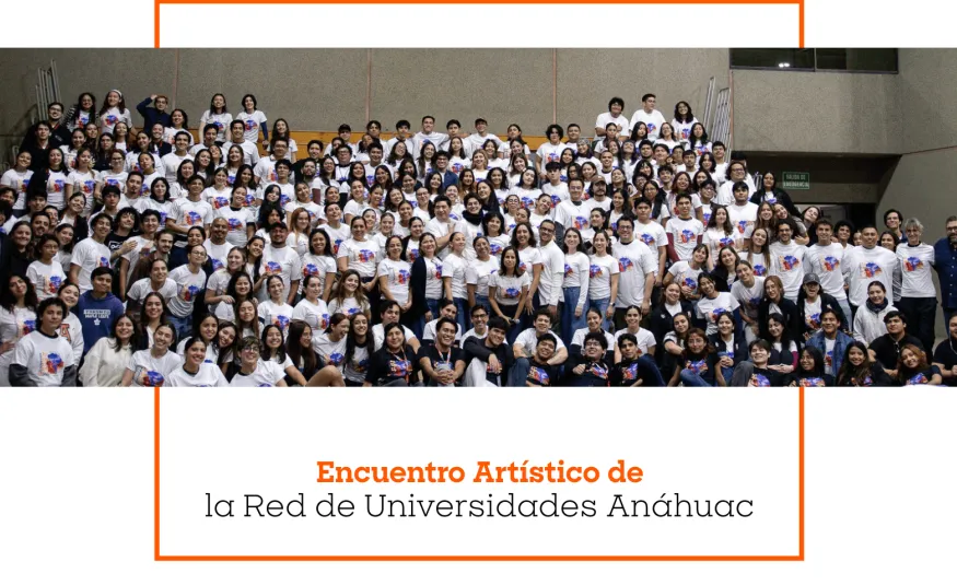 Encuentro Artístico de la Red de Universidades Anáhuac
