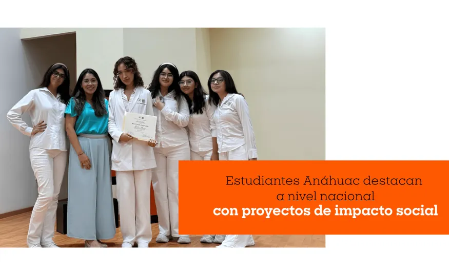 Estudiantes Anáhuac destacan a nivel nacional con proyectos de impacto social
