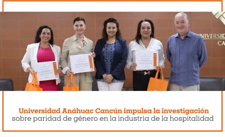 Universidad Anáhuac Cancún impulsa la investigación sobre paridad de género en la industria de la hospitalidad