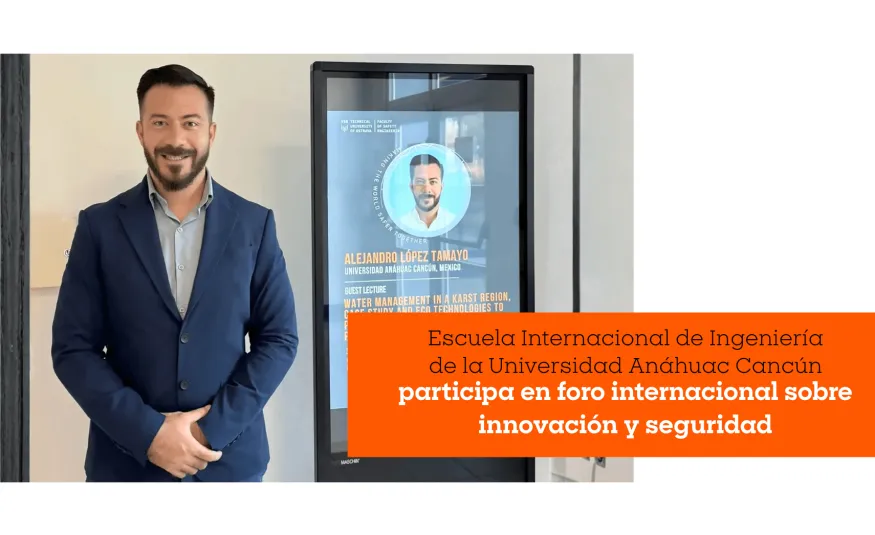 Escuela Internacional de Ingeniería de la Universidad Anáhuac Cancún participa en foro internacional sobre innovación y seguridad 