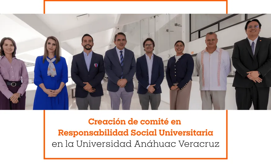 Creación de comité en Responsabilidad Social Universitaria en la Universidad Anáhuac Veracruz