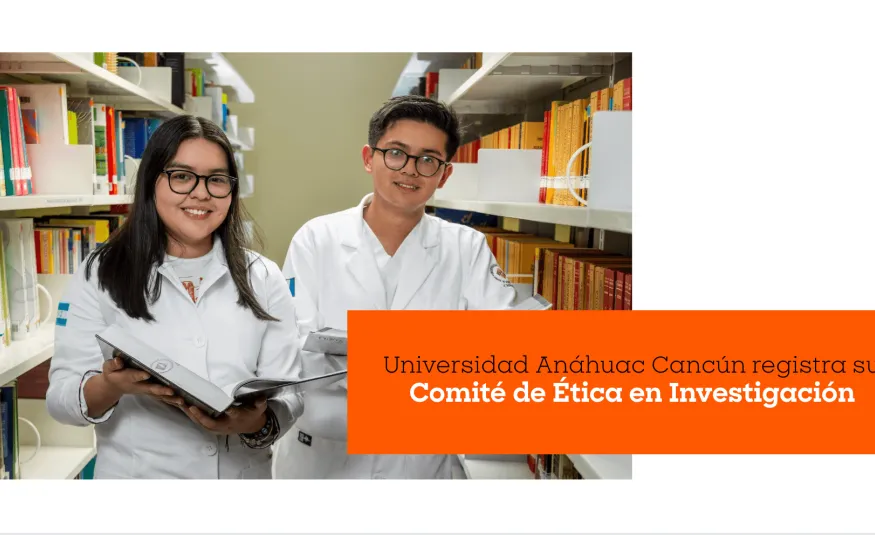 Universidad Anáhuac Cancún registra su Comité de Ética en Investigación
