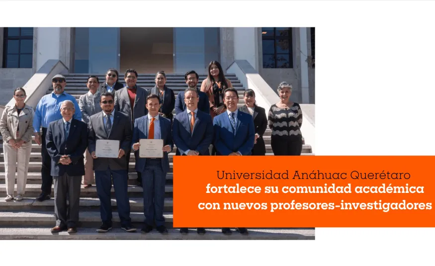 Universidad Anáhuac Querétaro fortalece su comunidad académica con nuevos profesores-investigadores