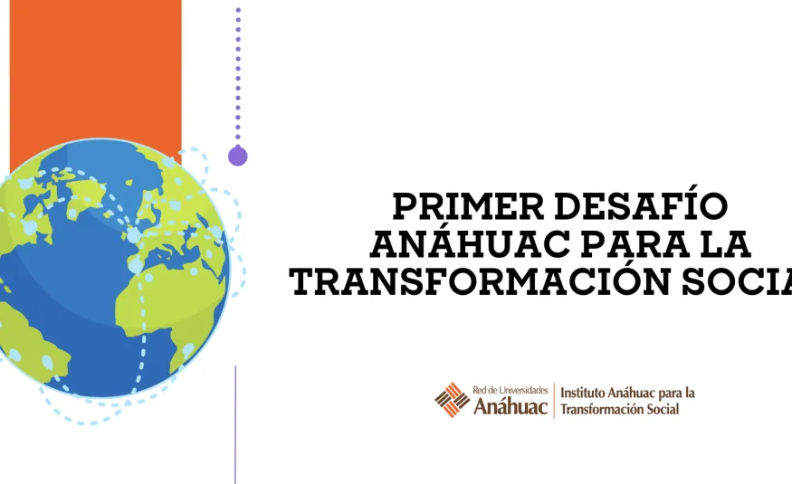 Primer Desafío Anáhuac para la Transformación Social