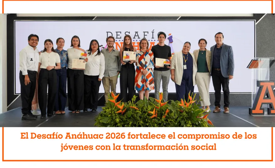 El Desafío Anáhuac 2026 fortalece el compromiso de los jóvenes con la transformación social