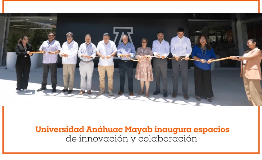 Universidad Anáhuac Mayab inaugura espacios de innovación y colaboración