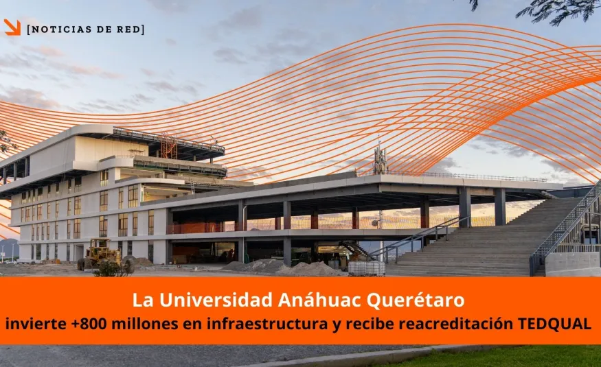 Avances y Reconocimientos en la Universidad Anáhuac Querétaro, institución perteneciente a la Red de Universidades Anáhuac