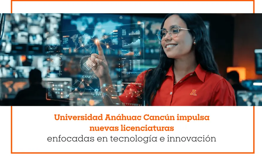 Universidad Anáhuac Cancún impulsa nuevas licenciaturas enfocadas en tecnología e innovación