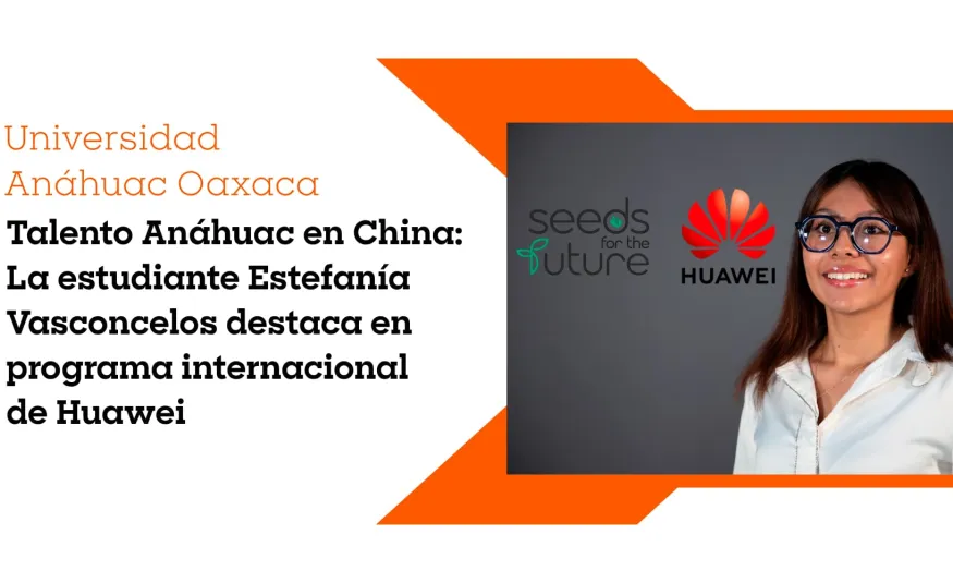 Talento Anáhuac en China: La estudiante Estefanía Vasconcelos destaca en programa internacional de Huawei