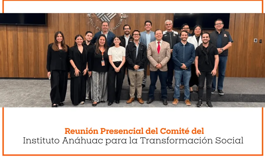 Reunión Presencial del Comité del Instituto Anáhuac para la Transformación Social
