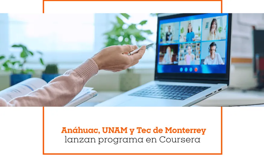 Anáhuac, UNAM y Tec de Monterrey lanzan programa en Coursera