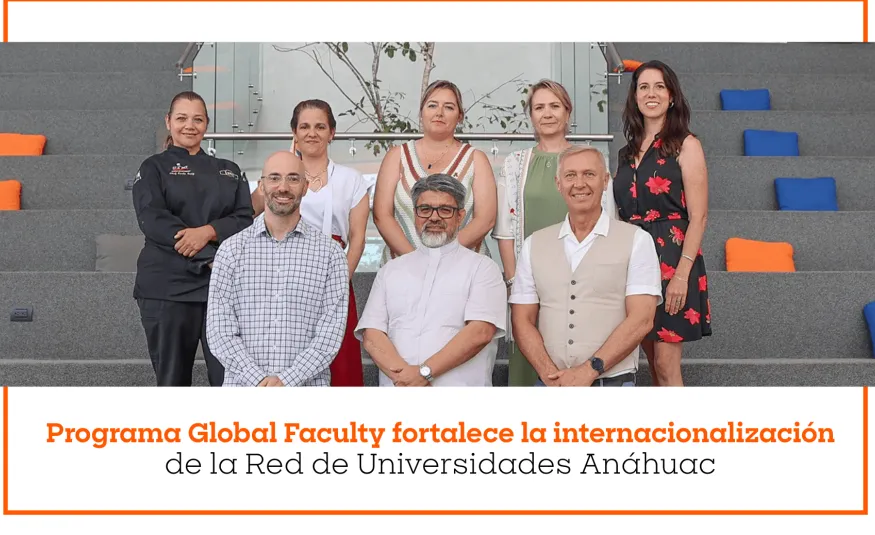 Programa Global Faculty fortalece la internacionalización de la Red Anáhuac