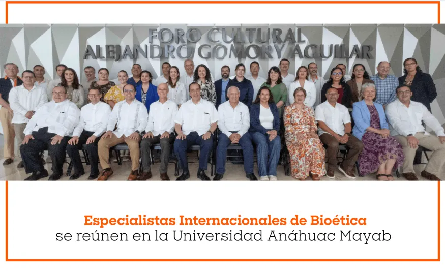 Especialistas Internacionales de Bioética se reúnen en la Universidad Anáhuac Mayab