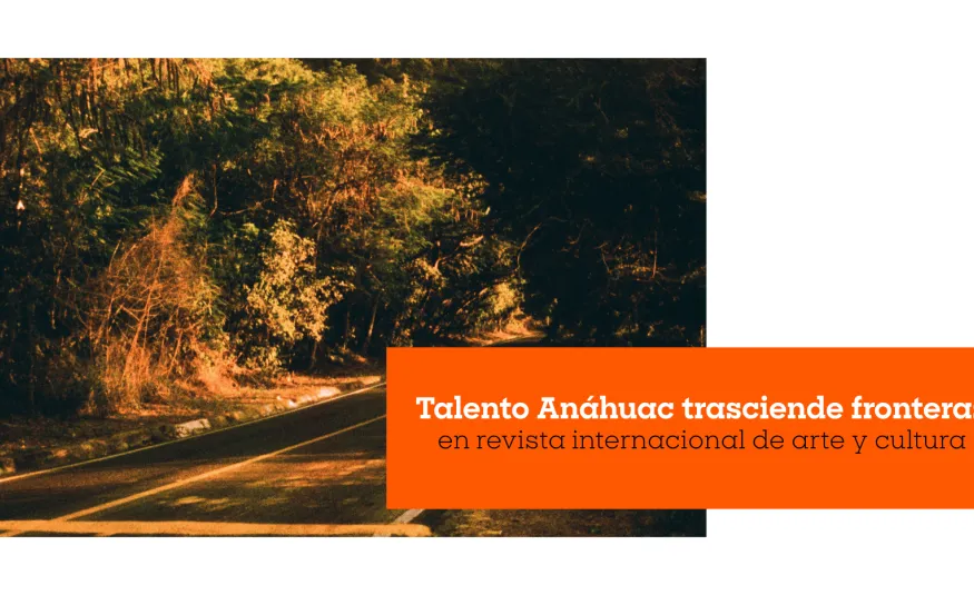 Talento Anáhuac trasciende fronteras en revista internacional de arte y cultura