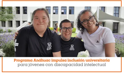 Programa Anáhuac impulsa inclusión universitaria para jóvenes con discapacidad intelectual