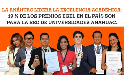 La Anáhuac lidera la excelencia académica: 19 % de los premios EGEL en el país son para la Red de Universidades Anáhuac