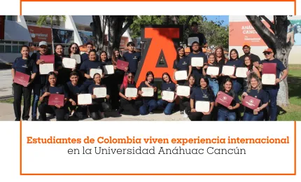 Estudiantes de Colombia viven experiencia internacional en la Universidad Anáhuac Cancún