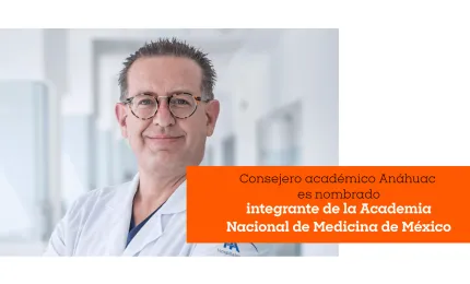 Consejero académico Anáhuac es nombrado integrante de la Academia Nacional de Medicina de México 