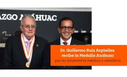 Dr. Guillermo Ruiz Argüelles recibe la Medalla Anáhuac por su trayectoria médica y científica