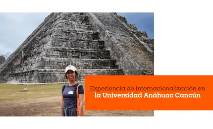 Experiencia de Internacionalización en la Universidad Anáhuac Cancún