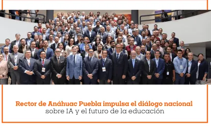 Rector de Anáhuac Puebla impulsa el diálogo nacional sobre IA y el futuro de la educación