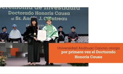 Unviersidad Anáhuac Cancún otorga por primera vez el Doctorado Honoris Causa