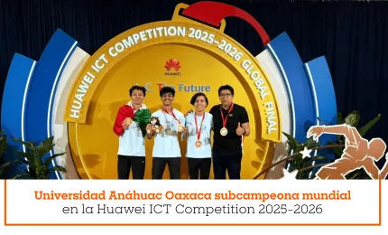 Universidad Anáhuac Oaxaca subcampeona mundial en la Huawei ICT Competition 2026 