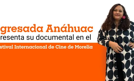 Egresada Anáhuac presenta documental en el Festival de Cine de Morelia