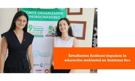 Estudiantes Anáhuac impulsan la educación ambiental en Quintana Roo
