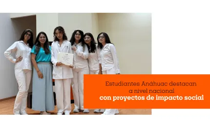 Estudiantes Anáhuac destacan a nivel nacional con proyectos de impacto social