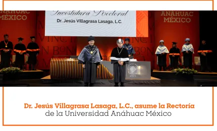 Dr. Jesús Villagrasa Lasaga, L.C., asume la Rectoría de la Universidad Anáhuac México