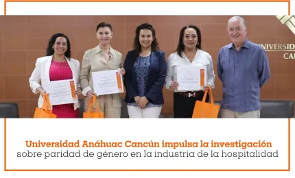 Universidad Anáhuac Cancún impulsa la investigación sobre paridad de género en la industria de la hospitalidad